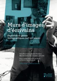 Murs d'images d'écrivains : dispositifs et gestes iconographiques (XIXe-XXIe siècle)