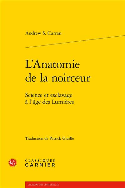 L'anatomie de la noirceur : science et esclavage à l'âge des Lumières