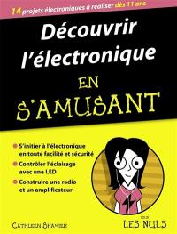 Découvrir l'électronique en s'amusant : 14 projets électroniques à réaliser dès 11 ans