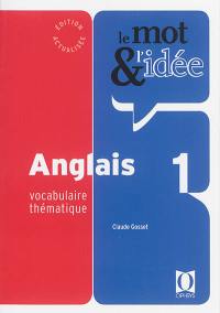 Le mot & l'idée, anglais 1 : vocabulaire thématique