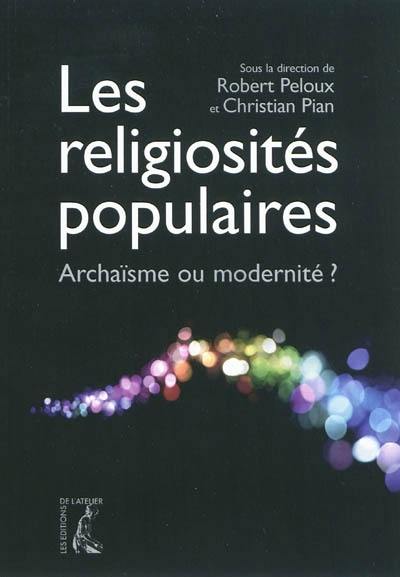 Les religiosités populaires : archaïsme ou modernité ?