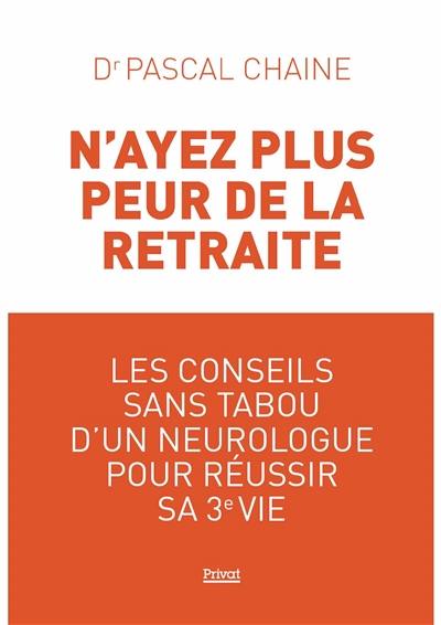 N'ayez plus peur de la retraite : les conseils sans tabou d'un neurologue pour réussir sa 3e vie