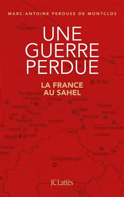 Une guerre perdue : la France au Sahel