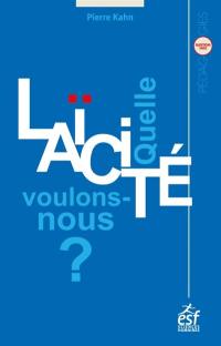 Quelle laïcité voulons-nous ? : essai sur la laïcité et ses possibles