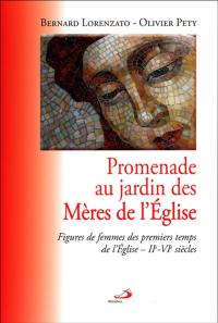 Promenade au jardin des mères de l'Eglise : figures de femmes des premiers temps de l'Eglise, IIe-VIe siècles