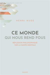 Ce monde qui nous rend fous : réflexion philosophique sur la santé mentale