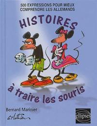 Histoires à traire des souris : 500 expressions pour mieux comprendre les Allemands