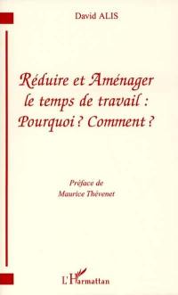 Réduire et aménager le temps de travail, pourquoi ? Comment ?