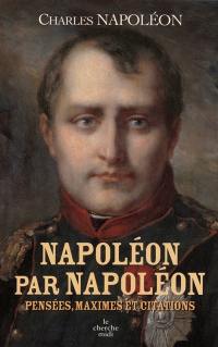 Napoléon par Napoléon : pensées, maximes et citations