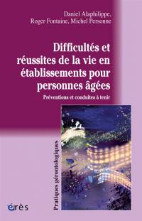 Difficultés et réussites de la vie en établissements pour personnes âgées : préventions et conduites à tenir