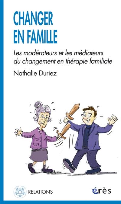 Changer en famille : les modérateurs et les médiateurs du changement en thérapie familiale