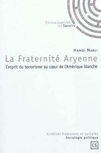 La Fraternité aryenne : l'esprit du terrorisme au coeur de l'Amérique blanche