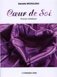 Coeur de soi : roman initiatique