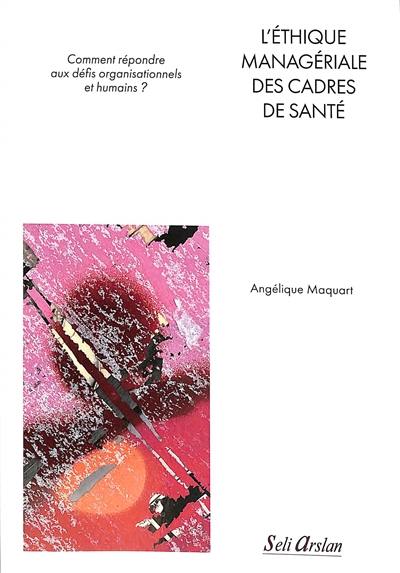 L'éthique managériale des cadres de santé : comment répondre aux défis organisationnels et humains ?