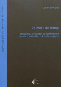 La mort du temps : tribalisme, civilisation et néotribalisme dans la construction culturelle du temps