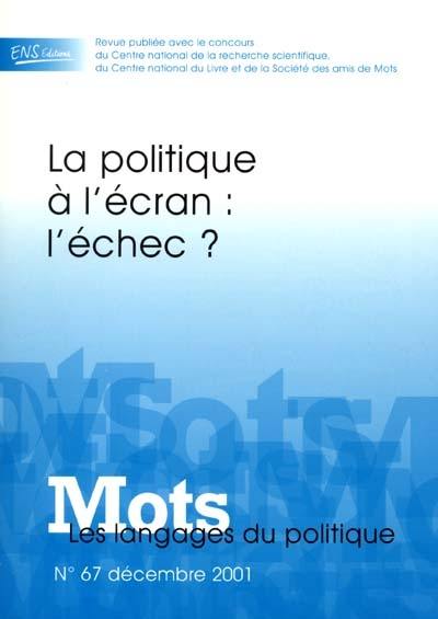 Mots : les langages du politique, n° 67. La politique à l'écran : l'échec ?