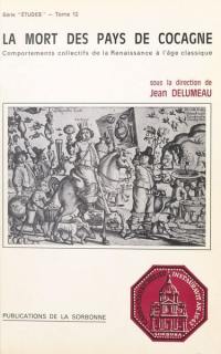 La mort des pays de Cocagne : comportements collectifs de la Renaissance à l'âge classique