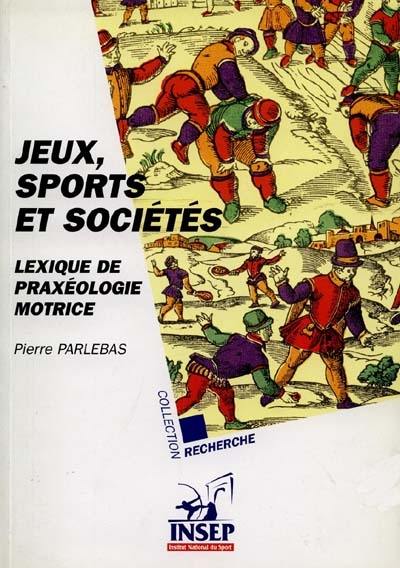 Jeux, sports et sociétés : lexique de praxéologie motrice