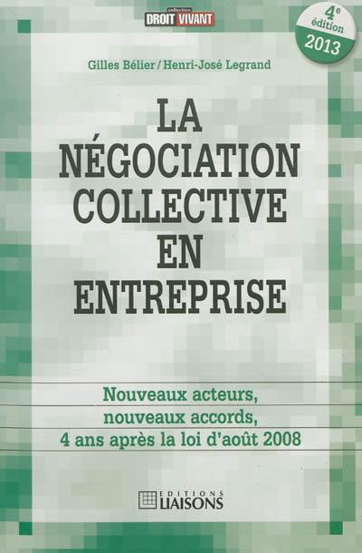 La négociation collective en entreprise : nouveaux acteurs, nouveaux accords, 4 ans après la loi d'août 2008