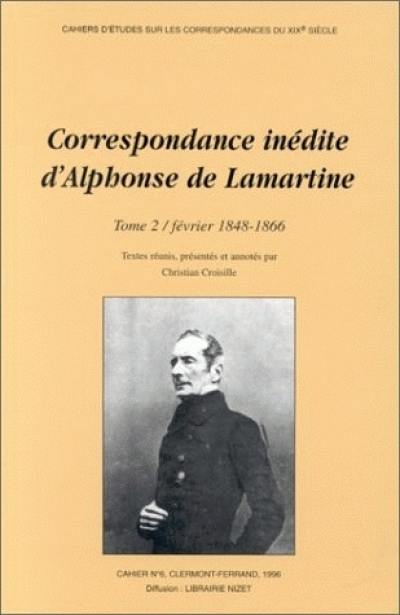 Correspondance inédite d'Alphonse de Lamartine. Vol. 2. Février 1848-1866