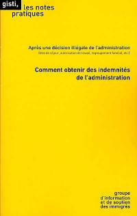 Comment obtenir des indemnités de l'administration : après une décision illégale de l'administration : titre de séjour, autorisation de travail, regroupement familial, etc.