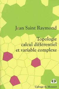 Topologie, calcul différentiel et variable complexe : cours et exercices