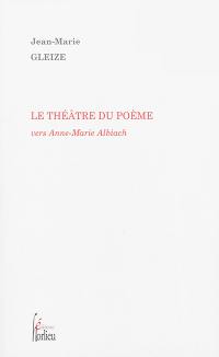 Le théâtre du poème : vers Anne-Marie Albiach