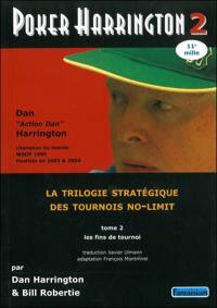 Poker Harrington : la trilogie stratégique des tournois no-limit. Vol. 2. Les fins de tournoi