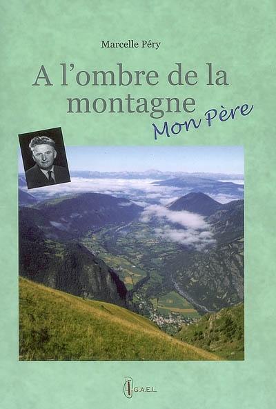 A l'ombre de la montagne : mon père