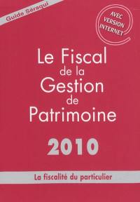 Le fiscal de la gestion de patrimoine 2010 : la fiscalité du particulier