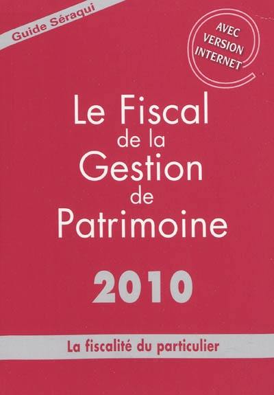 Le fiscal de la gestion de patrimoine 2010 : la fiscalité du particulier