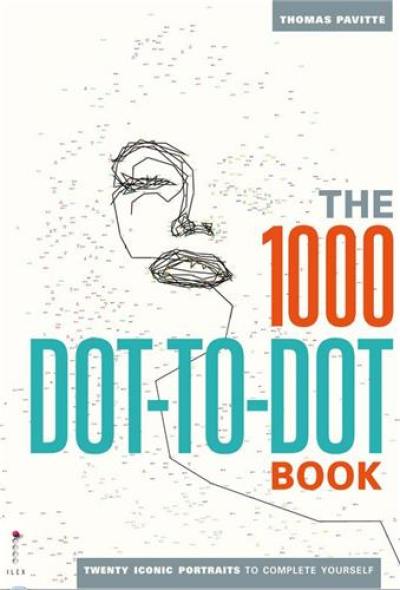 The 1000 Dot-to-Dot Book : Twenty Iconic Portraits to Complete Yourself