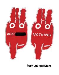 Not Nothing Writings by Ray Johnson