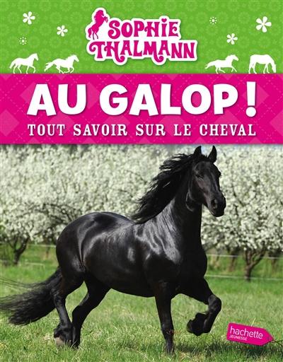 Au galop ! : tout savoir sur le cheval