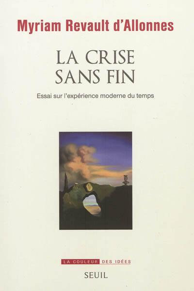 La crise sans fin : essai sur l'expérience moderne du temps