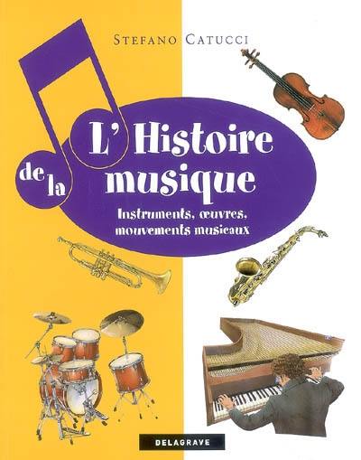 L'histoire de la musique : instruments, oeuvres, mouvements musicaux