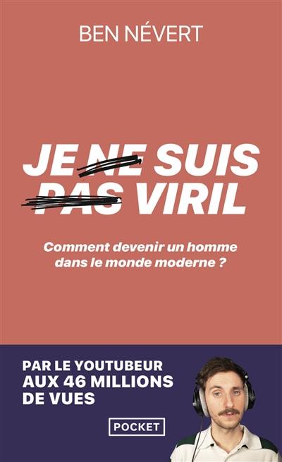 Je ne suis pas viril : comment devenir un homme dans le monde moderne ?