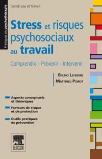 Stress et risques psychosociaux au travail : comprendre, prévenir, intervenir : aspects conceptuels et théoriques, facteurs de risque et de protection, outils pratiques de prévention