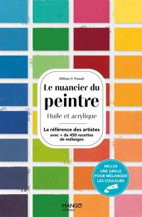 Le nuancier du peintre : huile et acrylique : plus de 450 recettes de mélanges pour réaliser les plus beaux effets