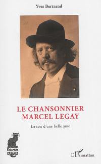 Le chansonnier Marcel Legay : le son d'une belle âme