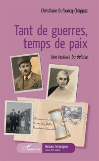 Tant de guerres, temps de paix : une histoire bordelaise