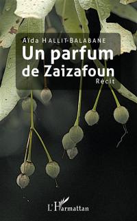 Un parfum de Zaizafoun : récit