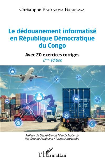 Le dédouanement informatisé en République démocratique du Congo : avec 20 exercices corrigés