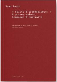 Saluts d'irrémédiable ! : & autres saluts, hommages et portraits