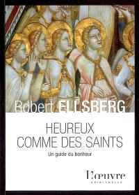 Heureux comme des saints : un guide de bonheur