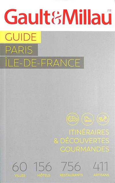 Guide Paris, Ile-de-France : itinéraires & découvertes gourmandes : 60 villes, 156 hôtels, 756 restaurants, 411 artisans