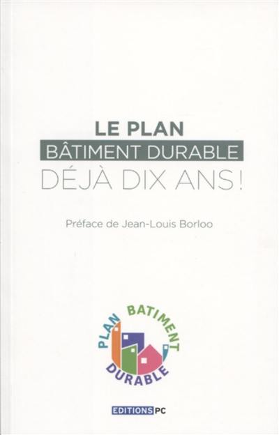 Le Plan bâtiment durable, déjà dix ans !