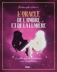 L'oracle de l'ombre et de la lumière : 45 cartes pour se transformer avec bienveillance