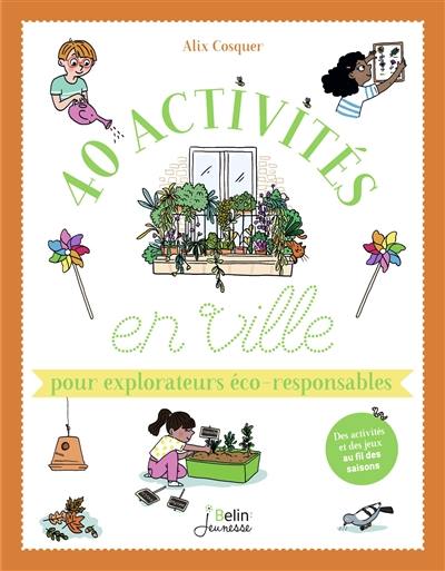 40 activités en ville pour explorateurs éco-responsables : des activités et des jeux au fil des saisons