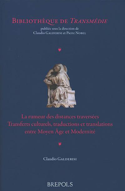 La rumeur des distances traversées : transferts culturels, traductions et translations entre Moyen Âge et Modernité